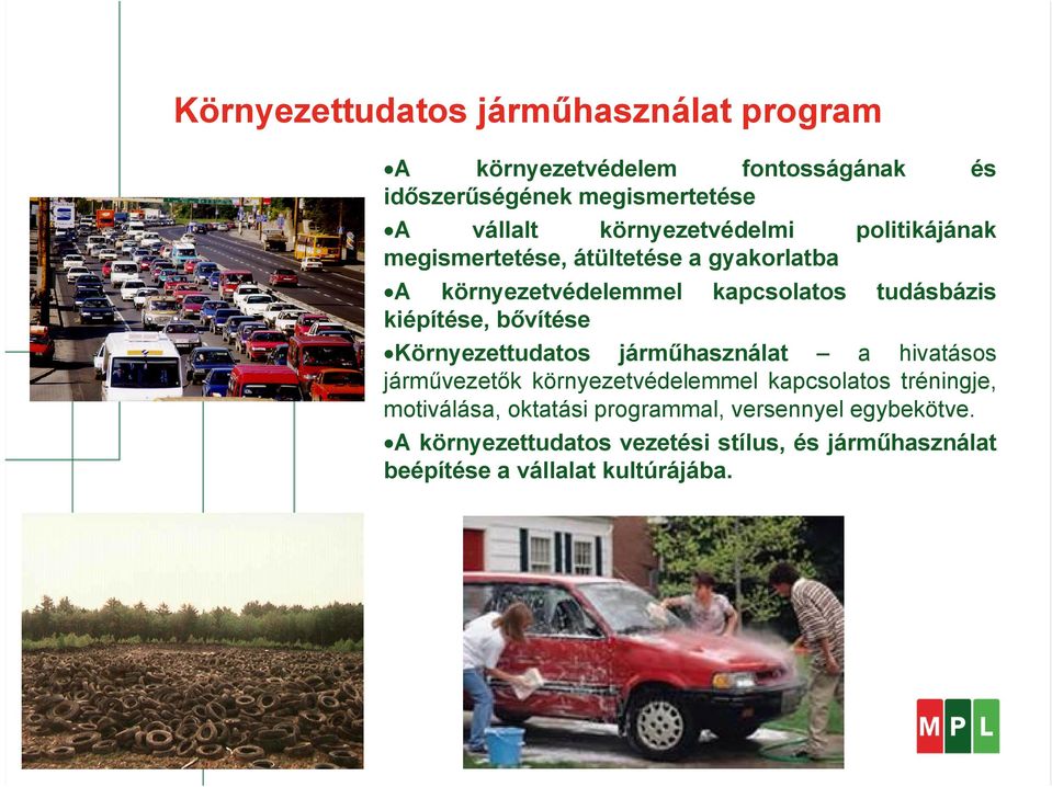 kiépítése, bővítése Környezettudatos járműhasználat a hivatásos járművezetők környezetvédelemmel kapcsolatos tréningje,