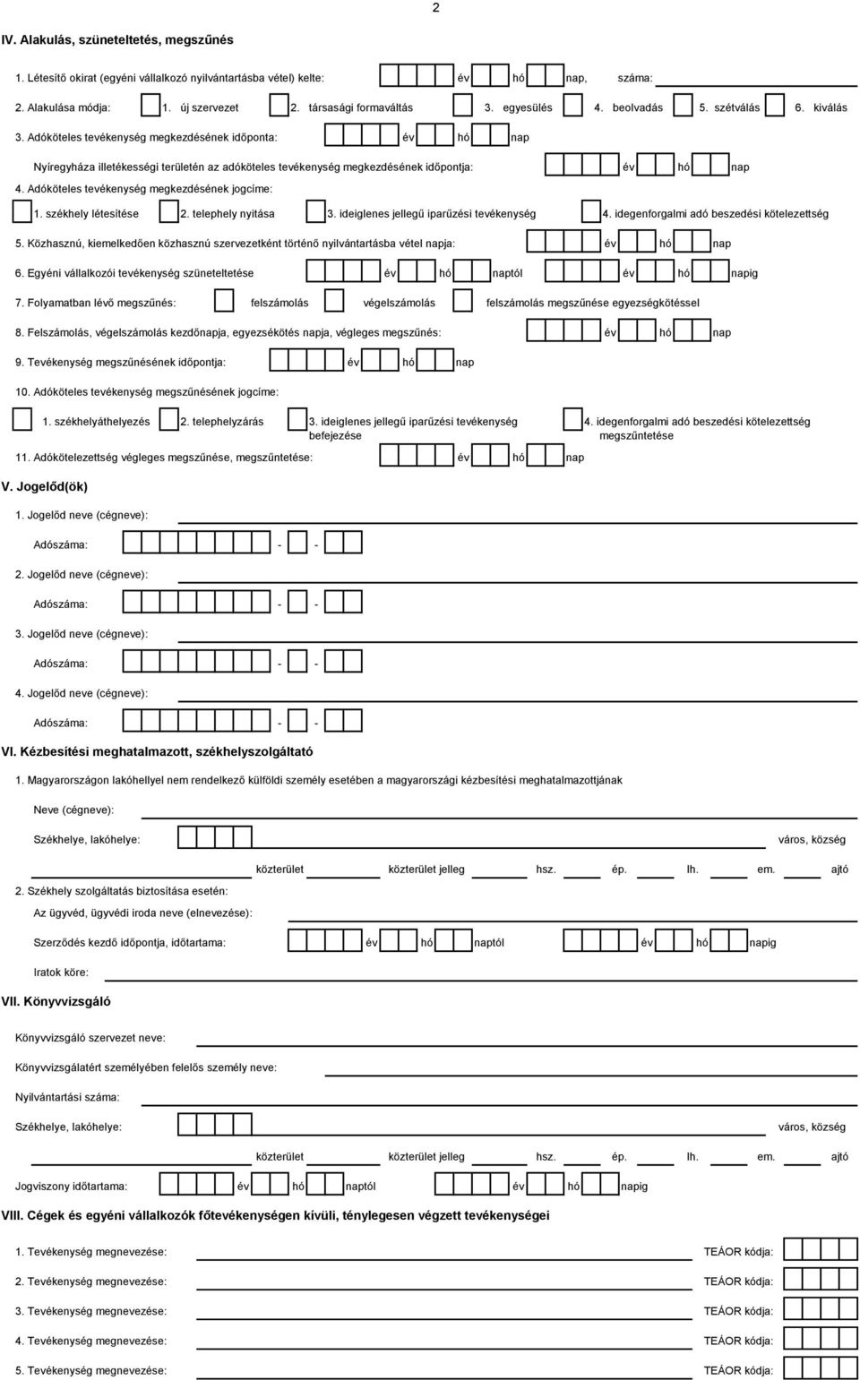 Adóköteles tevékenység megkezdésének jogcíme: 1. székhely létesítése 2. telephely nyitása 3. ideiglenes jellegű iparűzési tevékenység 4. idegenforgalmi adó beszedési kötelezettség 5.