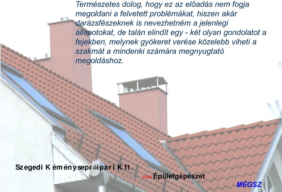állapotokat, de talán elindít egy - két olyan gondolatot a fejekben,