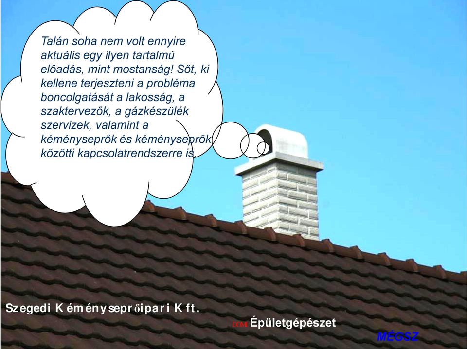 Sőt, ki kellene terjeszteni a probléma boncolgatását a lakosság,