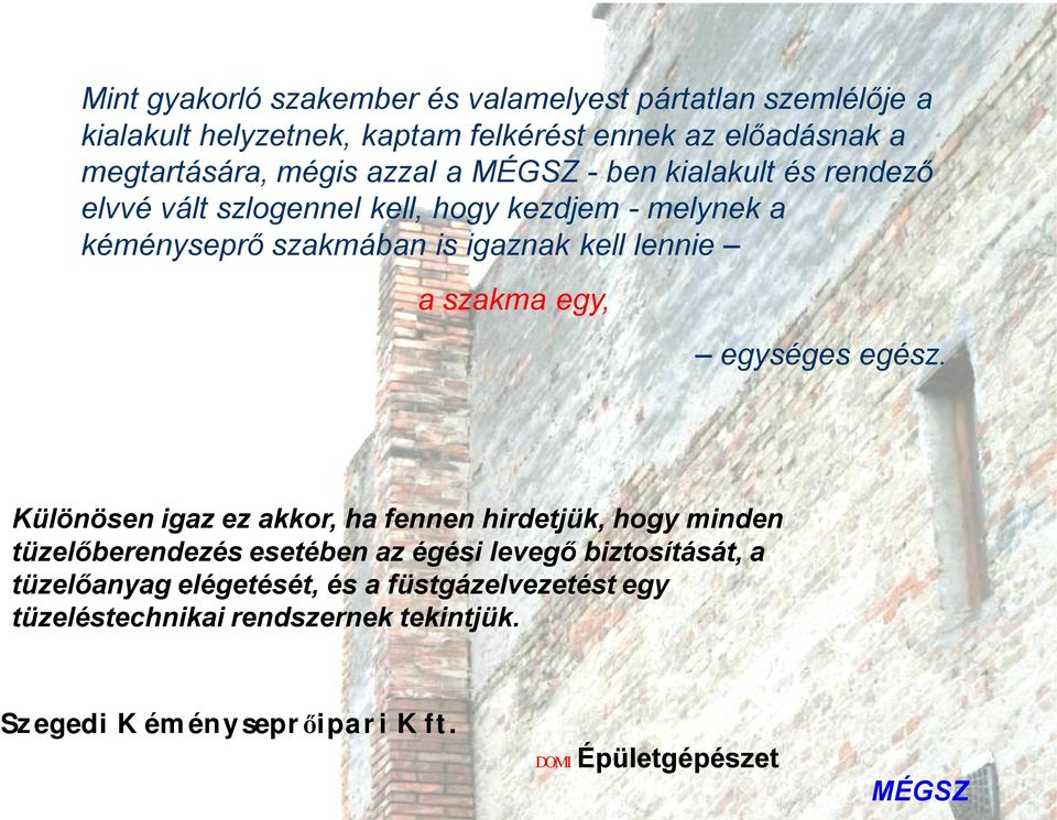 szakmában is igaznak kell lennie a szakma egy, egységes egész.