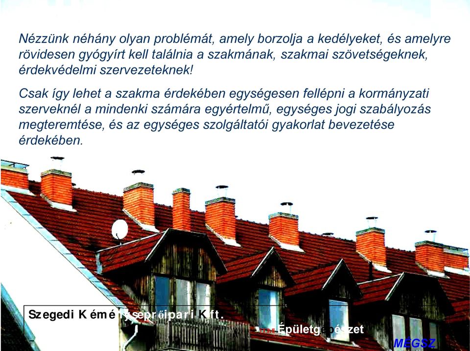 Csak így lehet a szakma érdekében egységesen fellépni a kormányzati szerveknél a mindenki