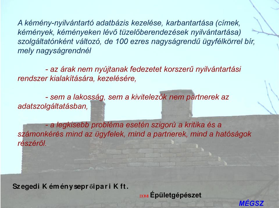 korszerű nyilvántartási rendszer kialakítására, kezelésére, -sem a lakosság, sem a kivitelezők nem partnerek az
