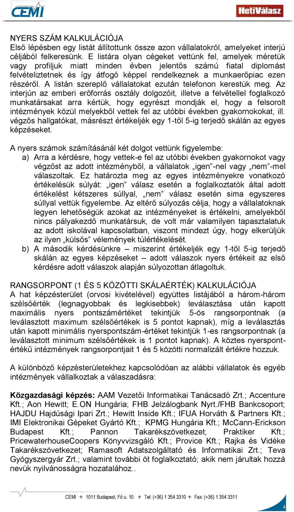 A listán szereplő vállalatokat ezután telefonon kerestük meg.