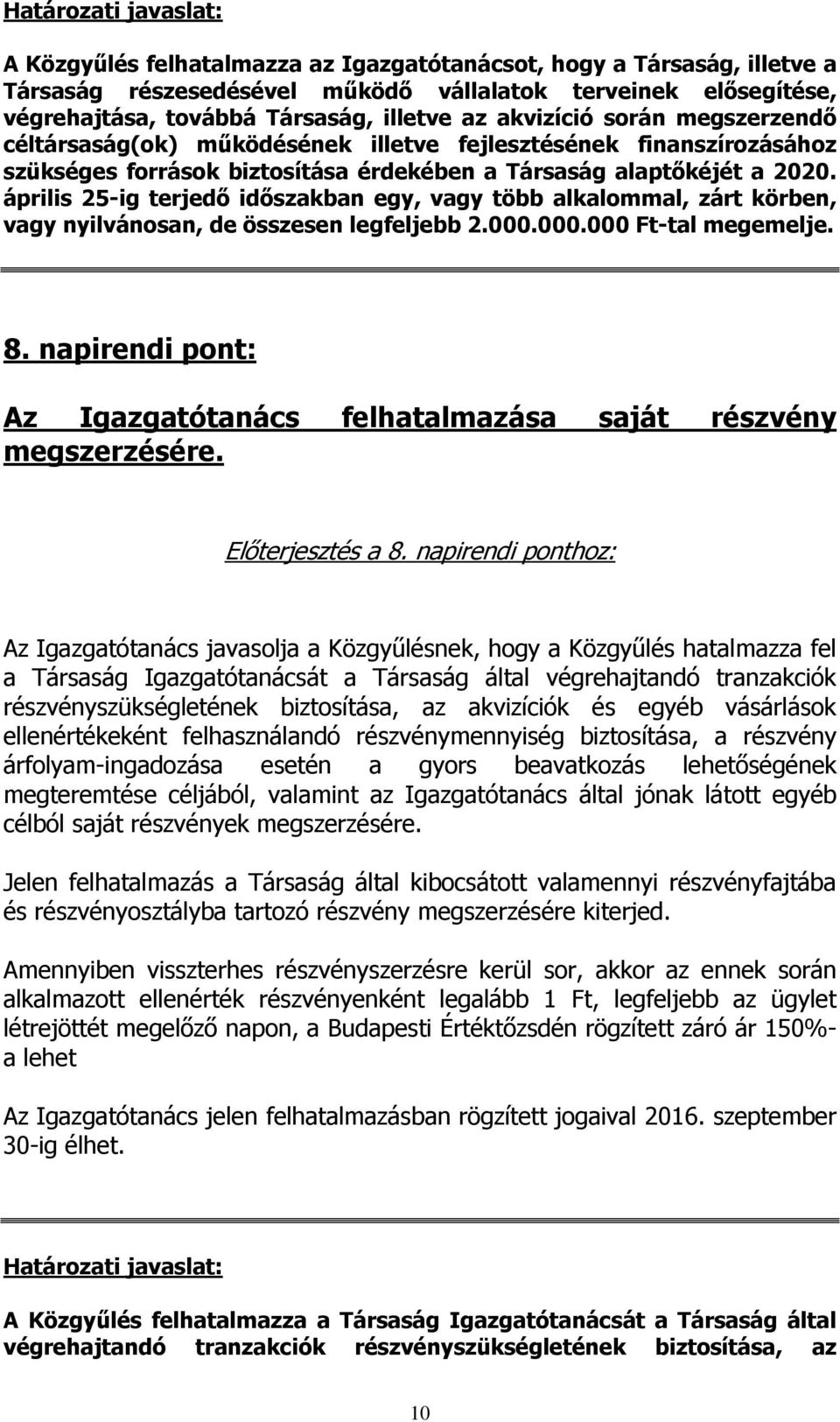 április 25-ig terjedő időszakban egy, vagy több alkalommal, zárt körben, vagy nyilvánosan, de összesen legfeljebb 2.000.000.000 Ft-tal megemelje. 8.