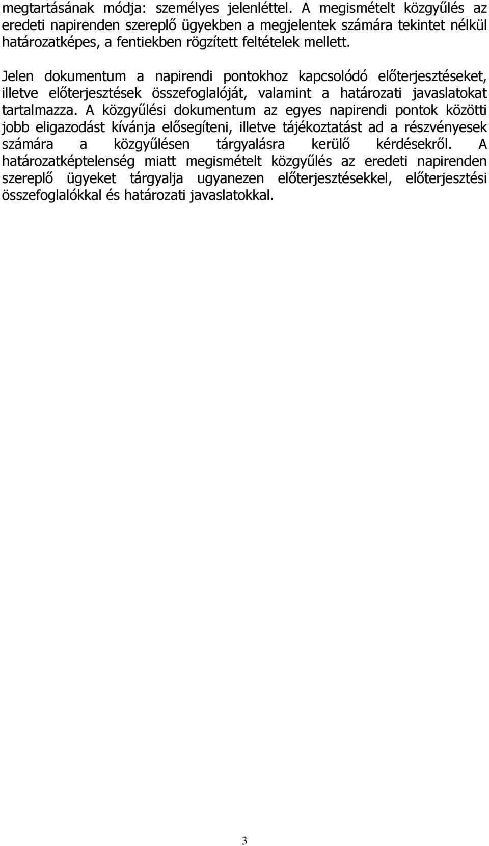 Jelen dokumentum a napirendi pontokhoz kapcsolódó előterjesztéseket, illetve előterjesztések összefoglalóját, valamint a határozati javaslatokat tartalmazza.