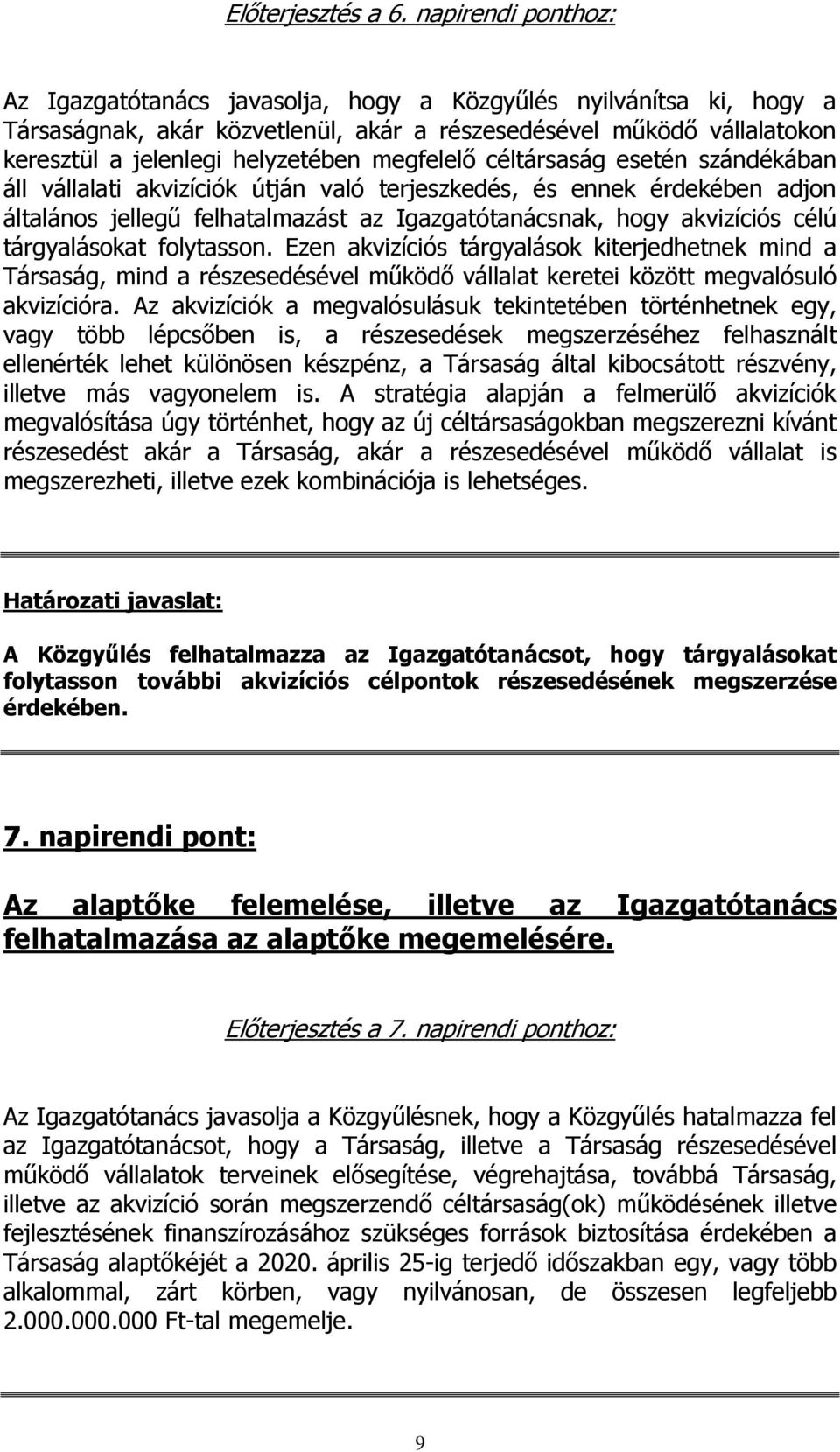 megfelelő céltársaság esetén szándékában áll vállalati akvizíciók útján való terjeszkedés, és ennek érdekében adjon általános jellegű felhatalmazást az Igazgatótanácsnak, hogy akvizíciós célú