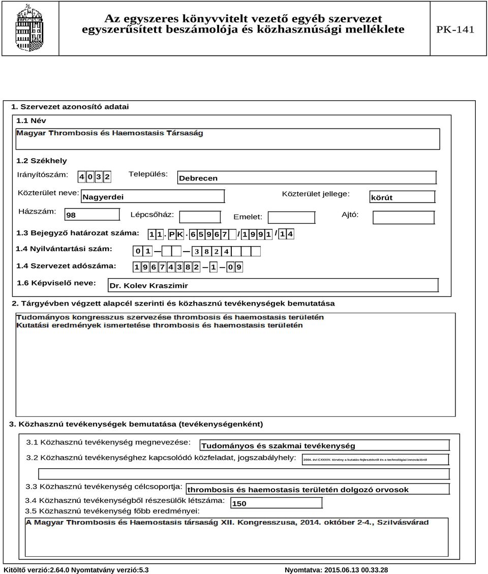 Tárgyévben végzett alapcél szerinti és közhasznú tevékenységek bemutatása Szöveg 3. Közhasznú tevékenységek bemutatása (tevékenységenként) 3.