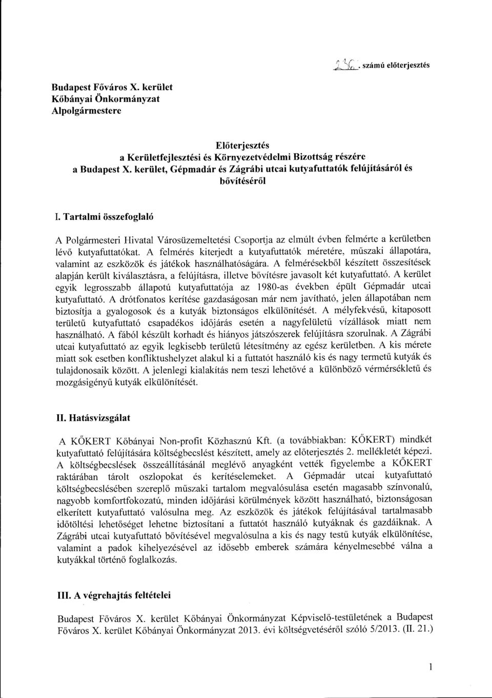 Tartalmi összefoglaló A Polgármesteri Hivatal Városüzemeltetési Csoportja az elmúlt évben felmérte a kerületben lévő kutyafuttatókat.