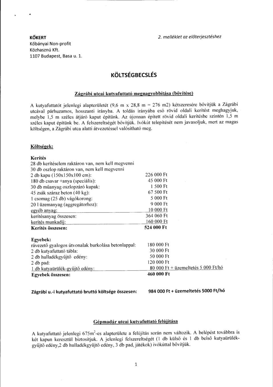 utcával párhuzamos, hosszanti irányba. A toldás irányába eső rövid oldali kerítést meghagyjuk, melybe l,5 m széles átjáró kaput építünk.