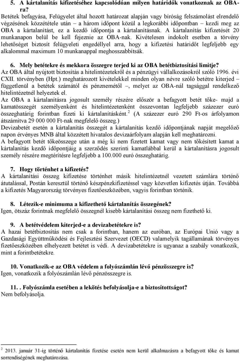 kártalanítást, ez a kezdő időpontja a kártalanításnak. A kártalanítás kifizetését 20 munkanapon belül be kell fejeznie az OBA-nak.