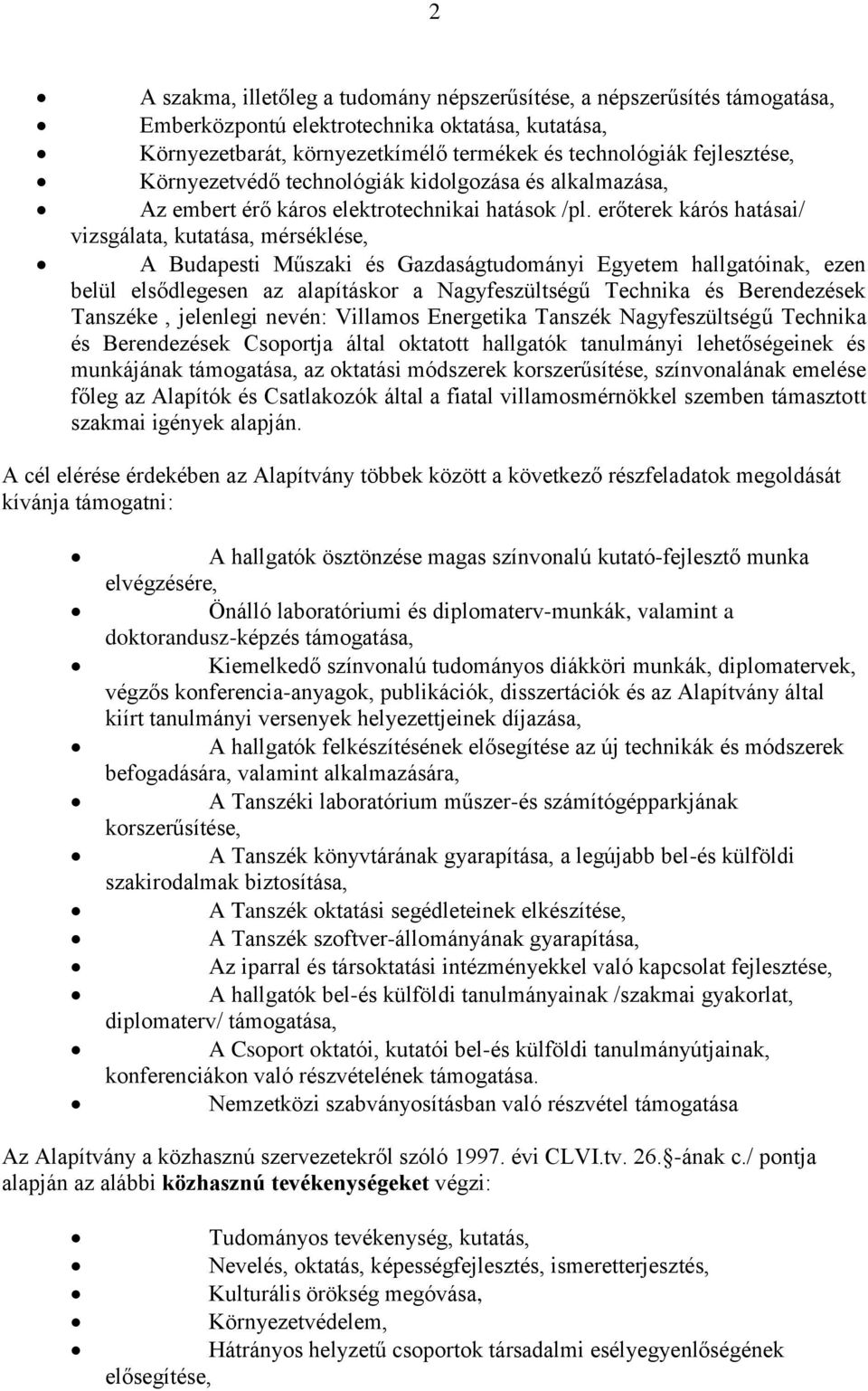 erőterek kárós hatásai/ vizsgálata, kutatása, mérséklése, A Budapesti Műszaki és Gazdaságtudományi Egyetem hallgatóinak, ezen belül elsődlegesen az alapításkor a Nagyfeszültségű Technika és