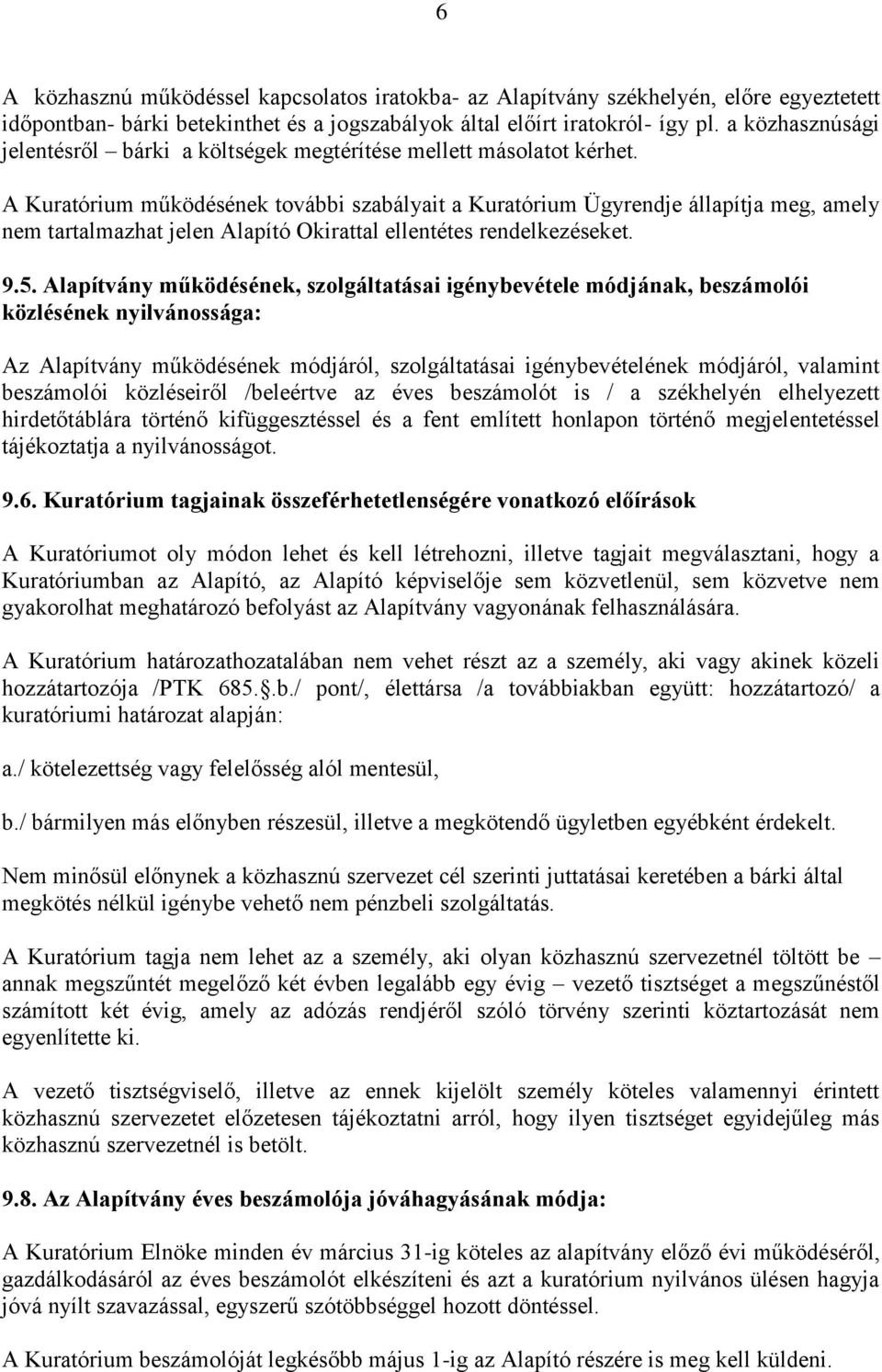 A Kuratórium működésének további szabályait a Kuratórium Ügyrendje állapítja meg, amely nem tartalmazhat jelen Alapító Okirattal ellentétes rendelkezéseket. 9.5.