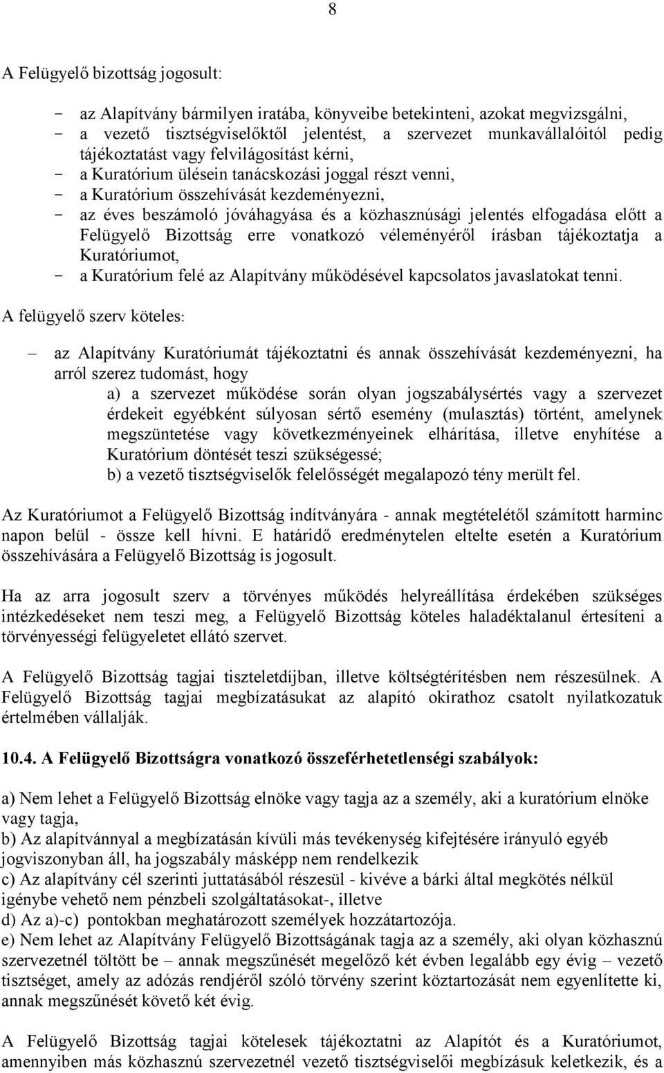 jelentés elfogadása előtt a Felügyelő Bizottság erre vonatkozó véleményéről írásban tájékoztatja a Kuratóriumot, - a Kuratórium felé az Alapítvány működésével kapcsolatos javaslatokat tenni.