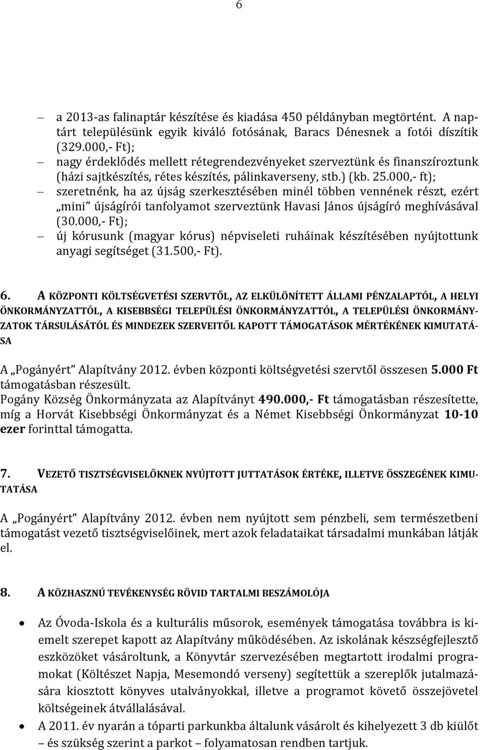 000,- ft); szeretnénk, ha az újság szerkesztésében minél többen vennének részt, ezért mini újságírói tanfolyamot szerveztünk Havasi János újságíró meghívásával (30.