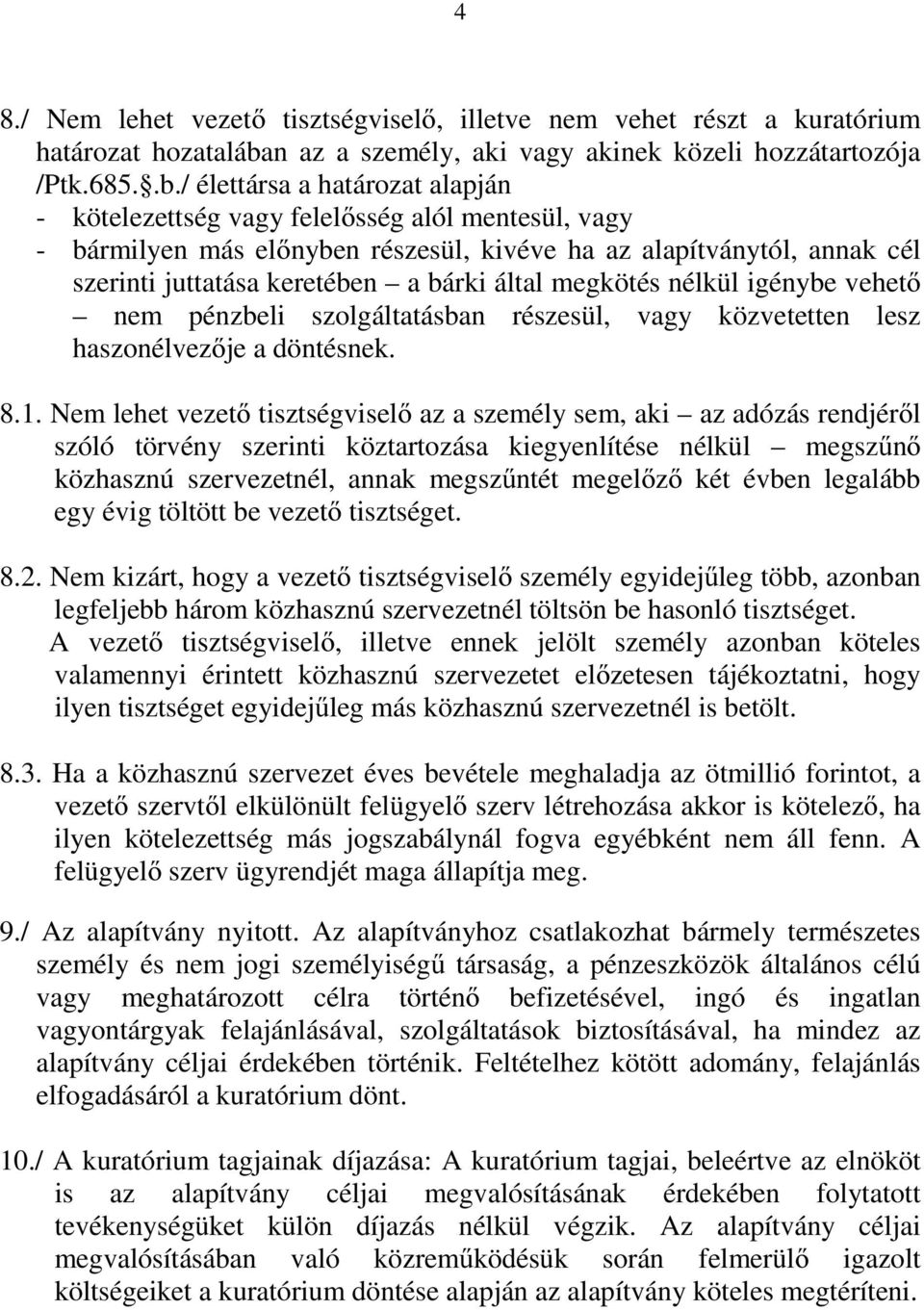 / élettársa a határozat alapján - kötelezettség vagy felelősség alól mentesül, vagy - bármilyen más előnyben részesül, kivéve ha az alapítványtól, annak cél szerinti juttatása keretében a bárki által