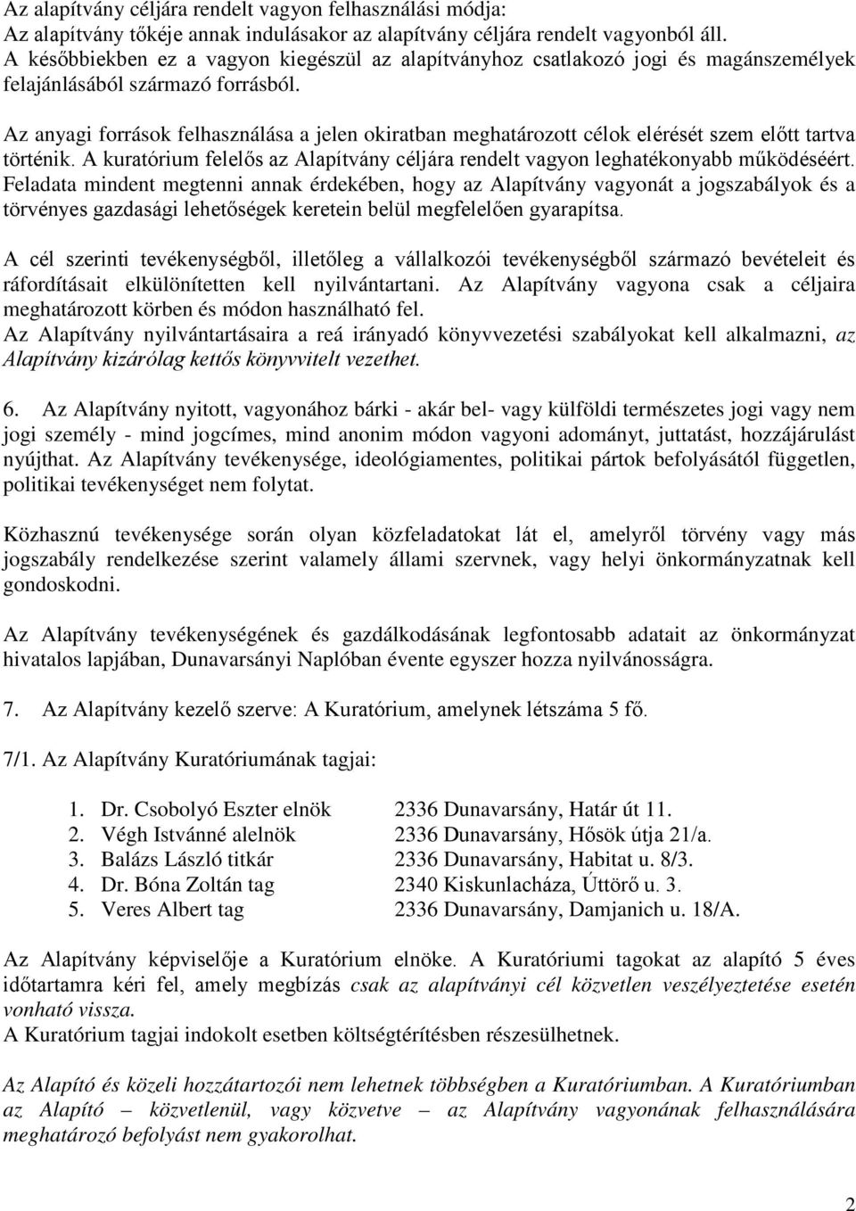 Az anyagi források felhasználása a jelen okiratban meghatározott célok elérését szem előtt tartva történik. A kuratórium felelős az Alapítvány céljára rendelt vagyon leghatékonyabb működéséért.