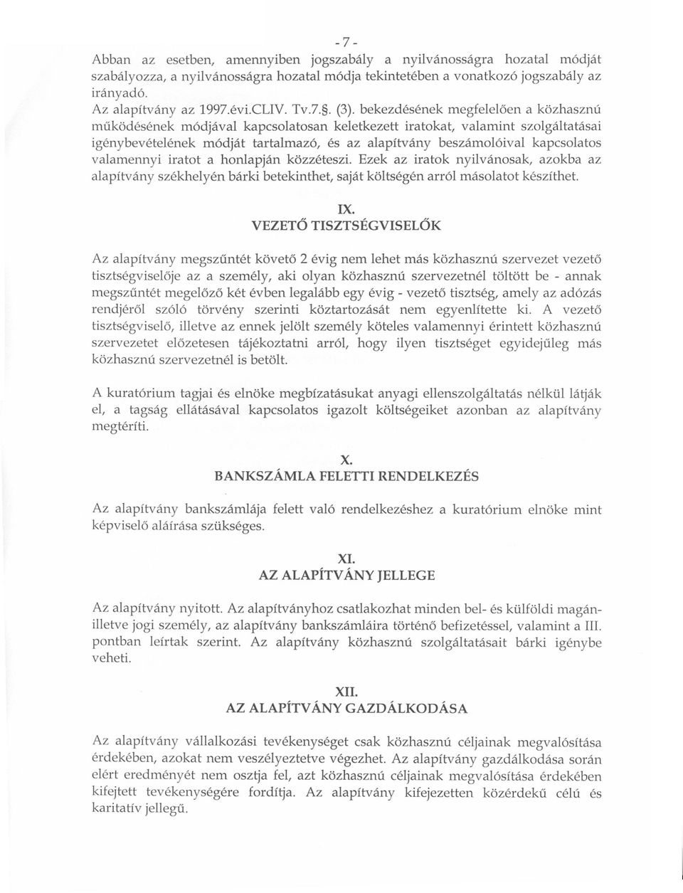 bekezdésének megfeleloen a közhasznú muködésének módjával kapcsolatosan keletkezett iratokat, valamint szolgáltatásai igénybevételének módját tartalmazó, és az alapítvány beszámolóival kapcsolatos