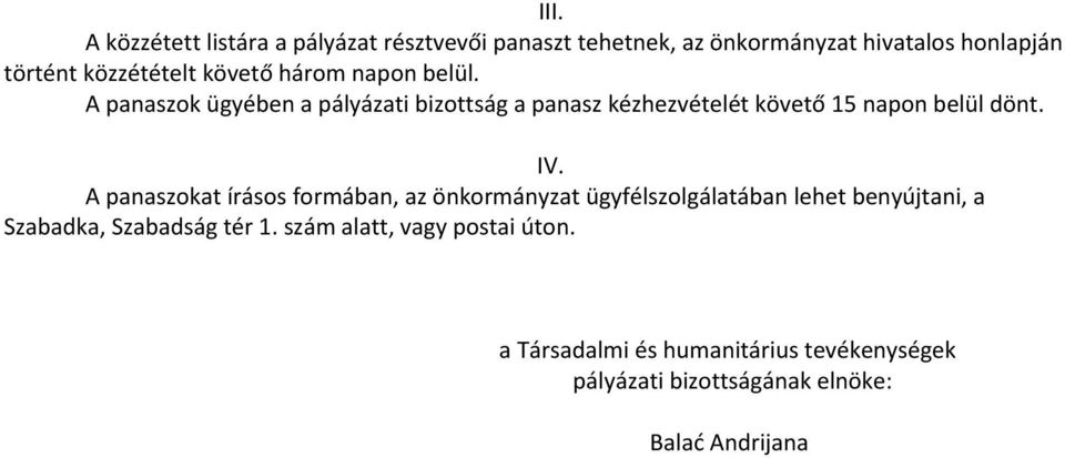 A panaszok ügyében a pályázati bizottság a panasz kézhezvételét követő 15 napon belül dönt. IV.