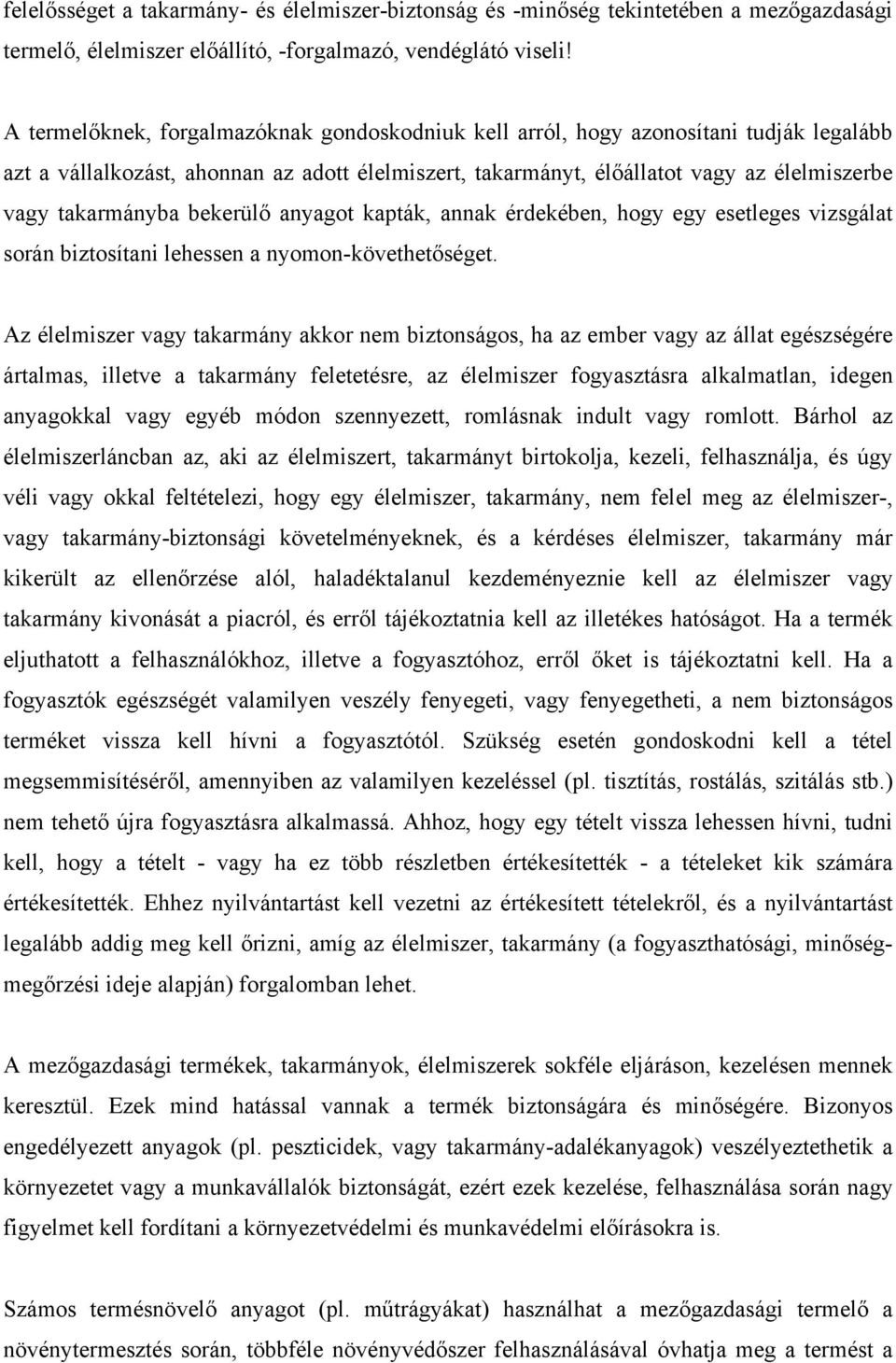 bekerülő anyagot kapták, annak érdekében, hogy egy esetleges vizsgálat során biztosítani lehessen a nyomon-követhetőséget.