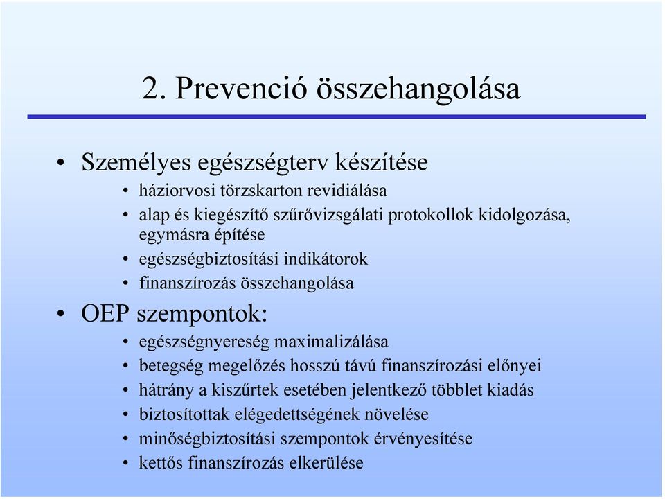 szempontok: egészségnyereség maximalizálása betegség megelőzés hosszú távú finanszírozási előnyei hátrány a kiszűrtek esetében