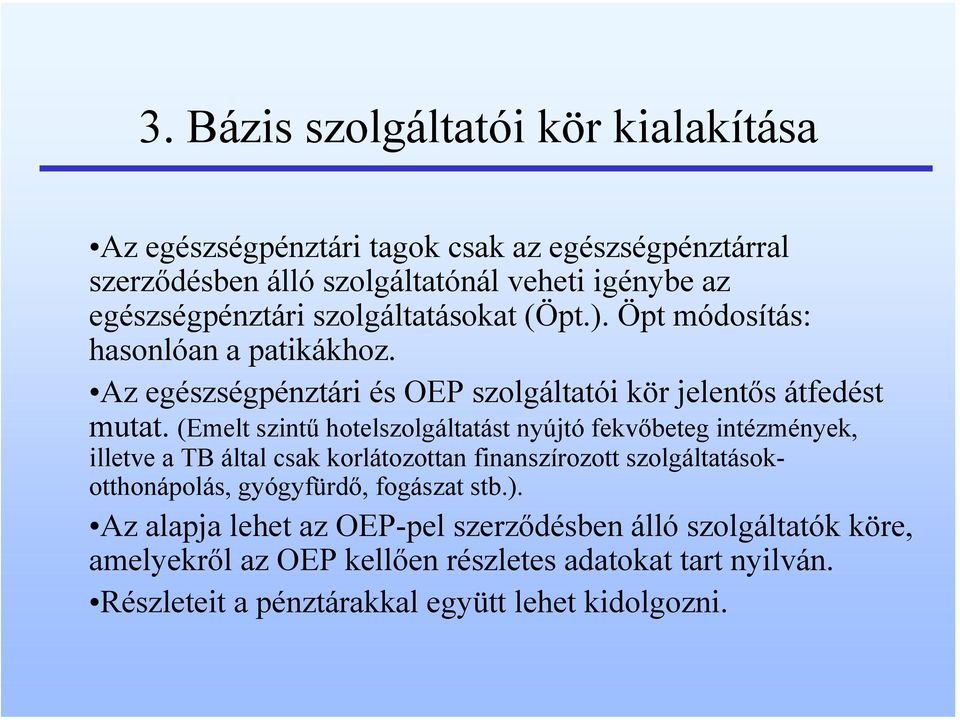 (Emelt szintű hotelszolgáltatást nyújtó fekvőbeteg intézmények, illetve a TB által csak korlátozottan finanszírozott szolgáltatásokotthonápolás, gyógyfürdő,