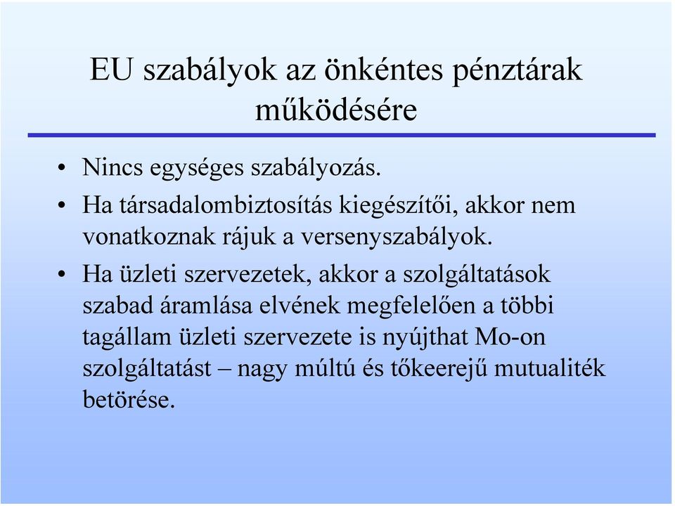 Ha üzleti szervezetek, akkor a szolgáltatások szabad áramlása elvének megfelelően a