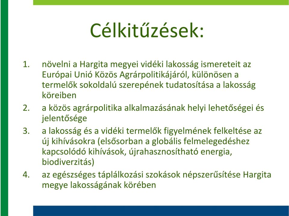 sokoldalúszerepének tudatosítása a lakosság köreiben 2. a közös agrárpolitika alkalmazásának helyi lehetőségei és jelentősége 3.