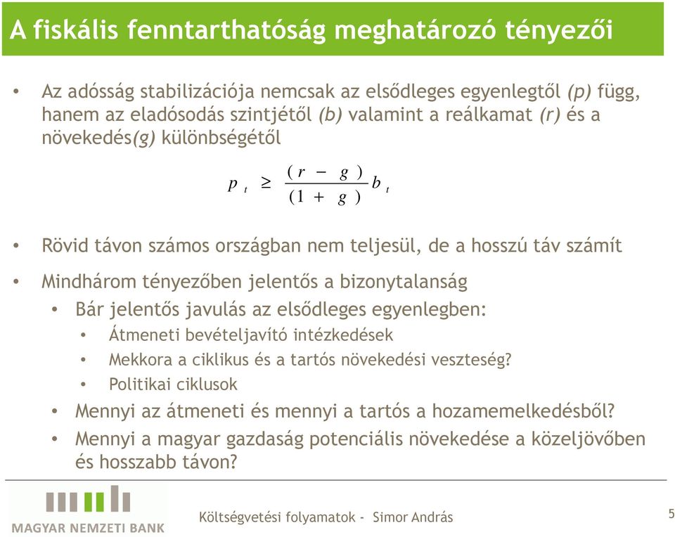 jelentős a bizonytalanság Bár jelentős javulás az elsődleges egyenlegben: Átmeneti bevételjavító intézkedések Mekkora a ciklikus és a tartós növekedési veszteség?