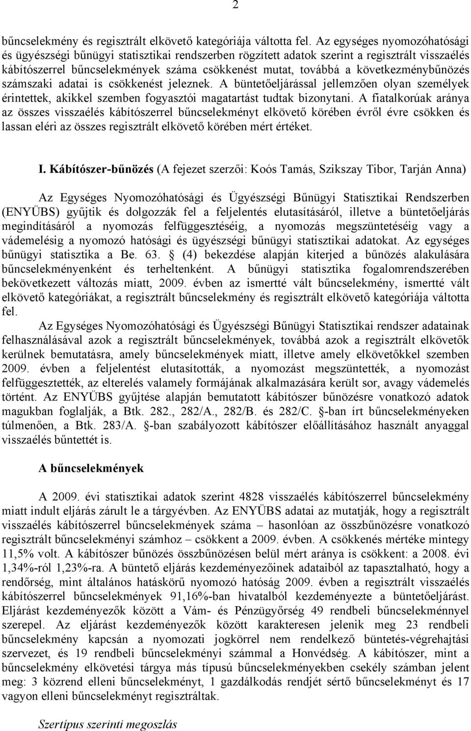 következménybűnözés számszaki adatai is csökkenést jeleznek. A büntetőeljárással jellemzően olyan személyek érintettek, akikkel szemben fogyasztói magatartást tudtak bizonytani.