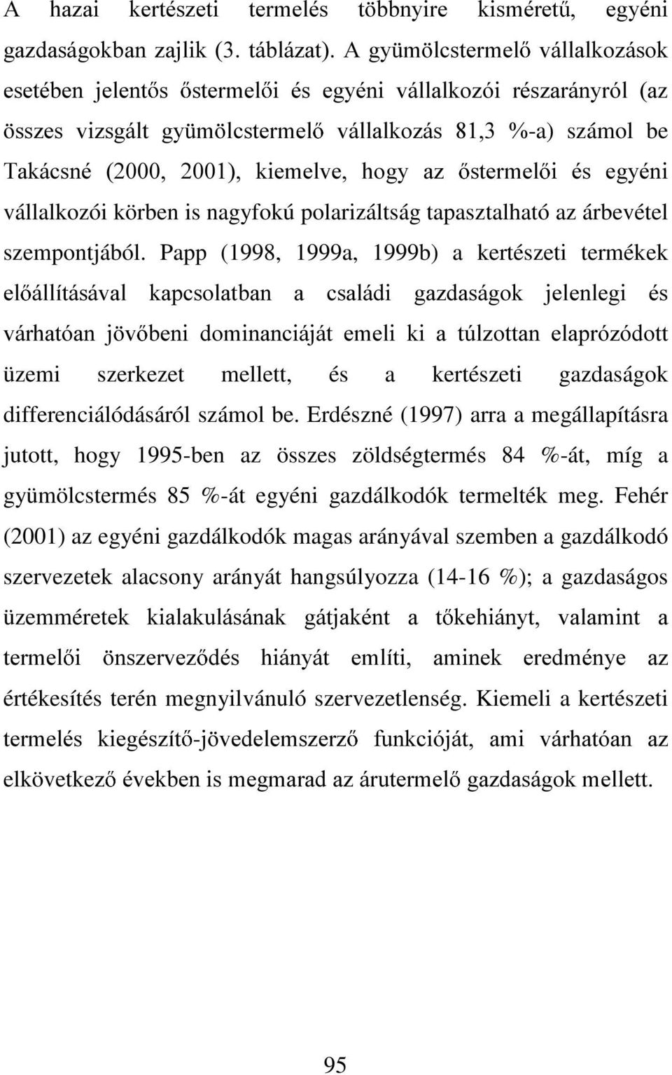 Papp (1998, 1999a, 1999b) a kertészeti termékek HO iootwiviydo NDSFVRODWEDQ D FVDOiGL JD]GDViJRN MHOHQOHJL pv YiUKDWyDQ M Y EHQL GRPLQDQFLiMiW HPHOL NL D W~O]RWWDQ HODSUy]yGRWW üzemi szerkezet