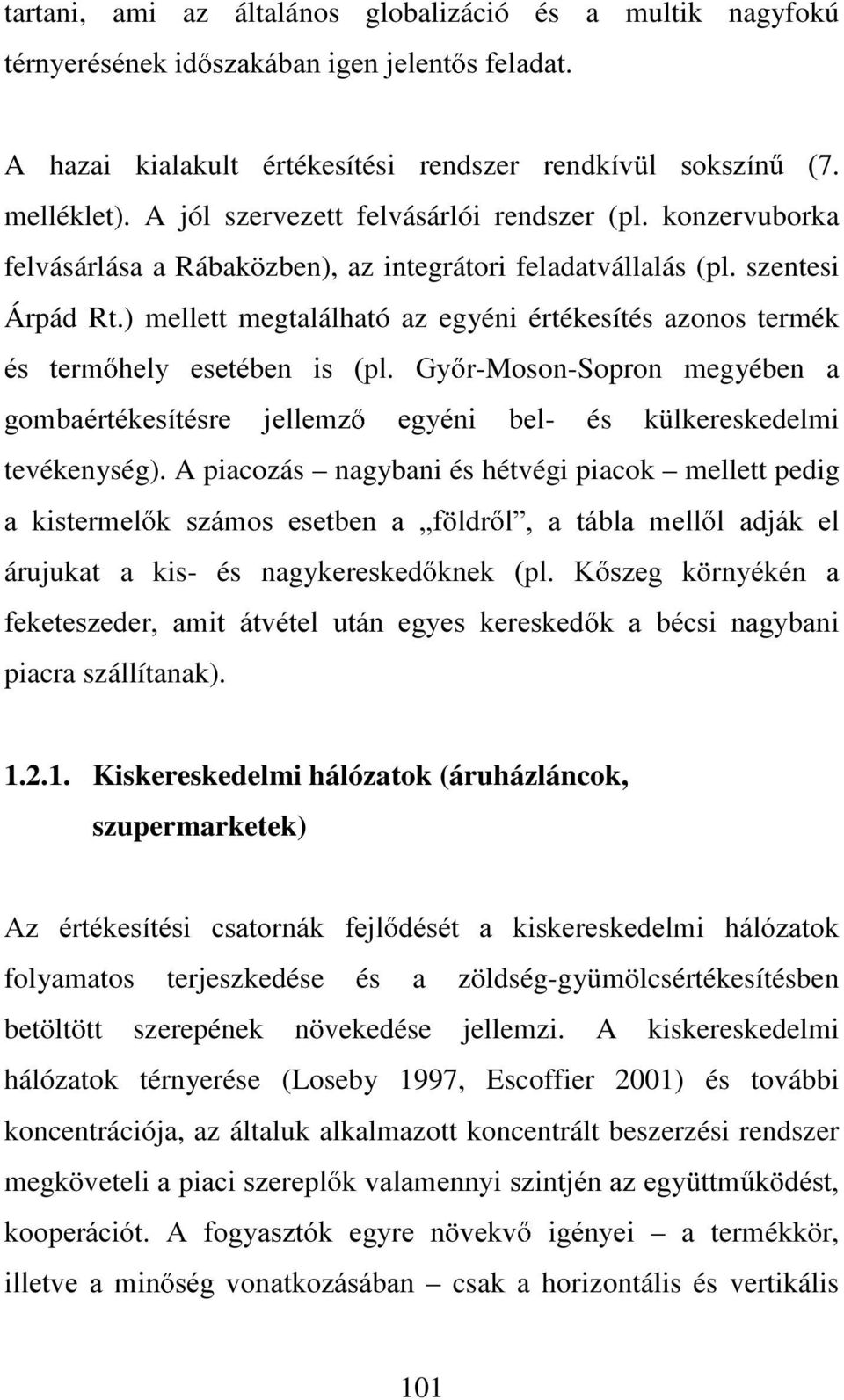 ) mellett megtalálható az egyéni értékesítés azonos termék pv WHUP KHO\ HVHWpEHQ LV SO *\ U-Moson-Sopron megyében a JRPEDpUWpNHVtWpVUH MHOOHP] HJ\pQL EHO- és külkereskedelmi tevékenység).