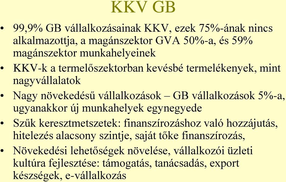 5%-a, ugyanakkor új munkahelyek egynegyede Szűk keresztmetszetek: finanszírozáshoz való hozzájutás, hitelezés alacsony szintje,