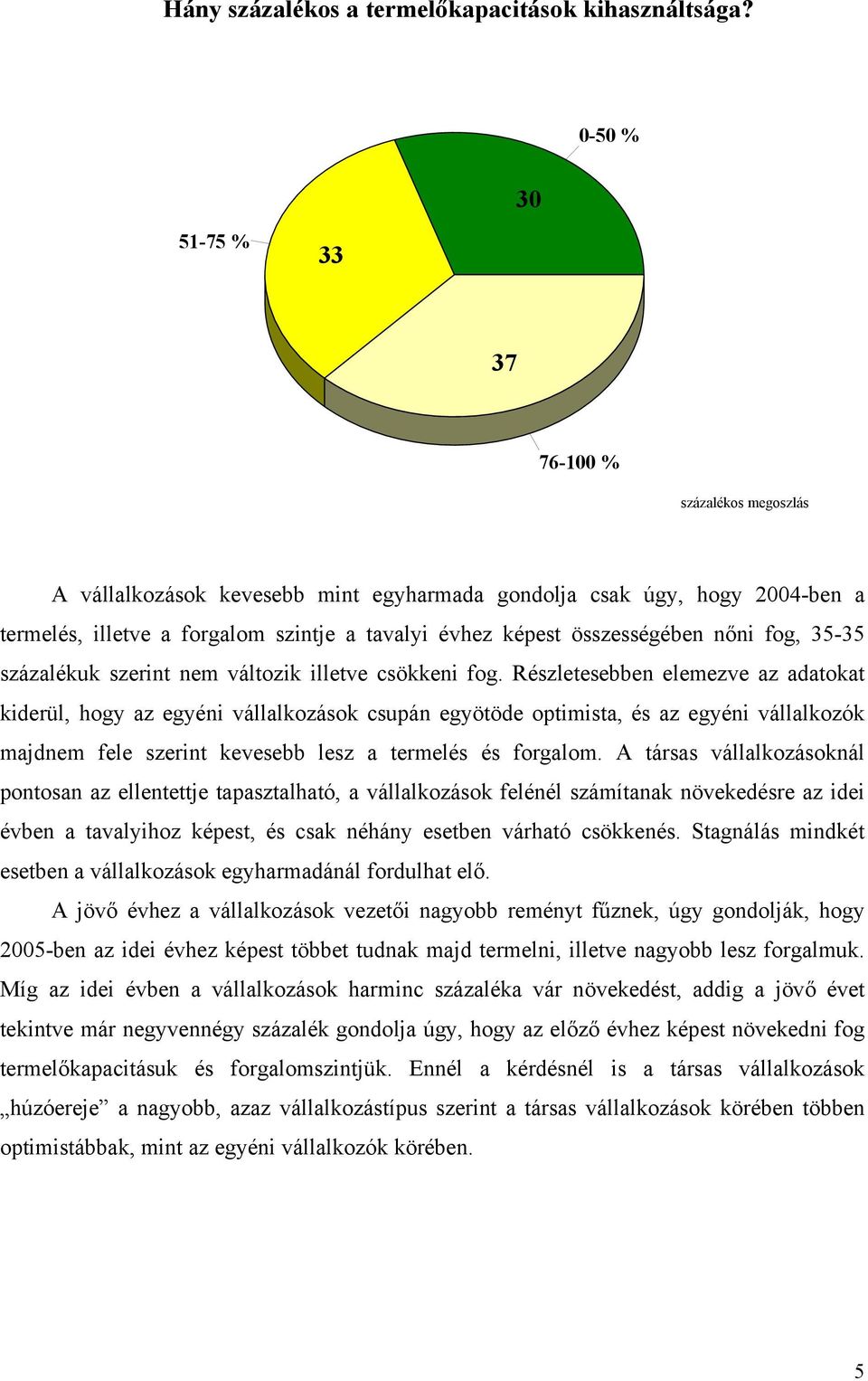 összességében nőni fog, 35-35 százalékuk szerint nem változik illetve csökkeni fog.