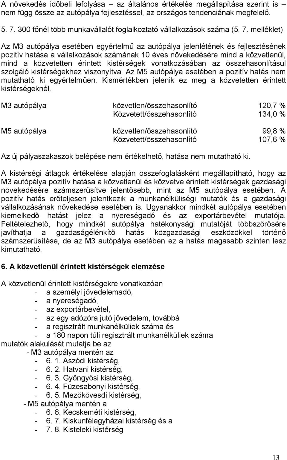 melléklet) Az M3 autópálya esetében egyértelmű az autópálya jelenlétének és fejlesztésének pozitív hatása a vállalkozások számának 10 éves növekedésére mind a közvetlenül, mind a közvetetten érintett