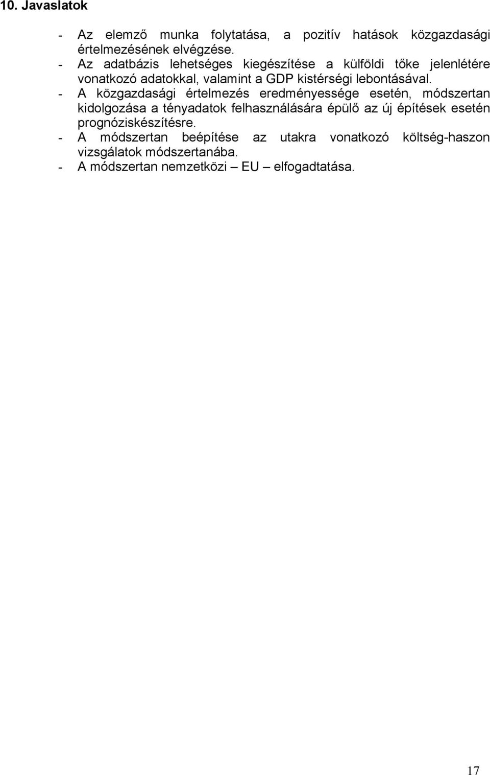 - A közgazdasági értelmezés eredményessége esetén, módszertan kidolgozása a tényadatok felhasználására épülő az új építések