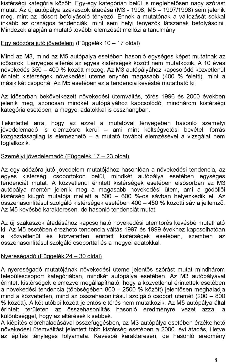 Ennek a mutatónak a változását sokkal inkább az országos tendenciák, mint sem helyi tényezők látszanak befolyásolni.