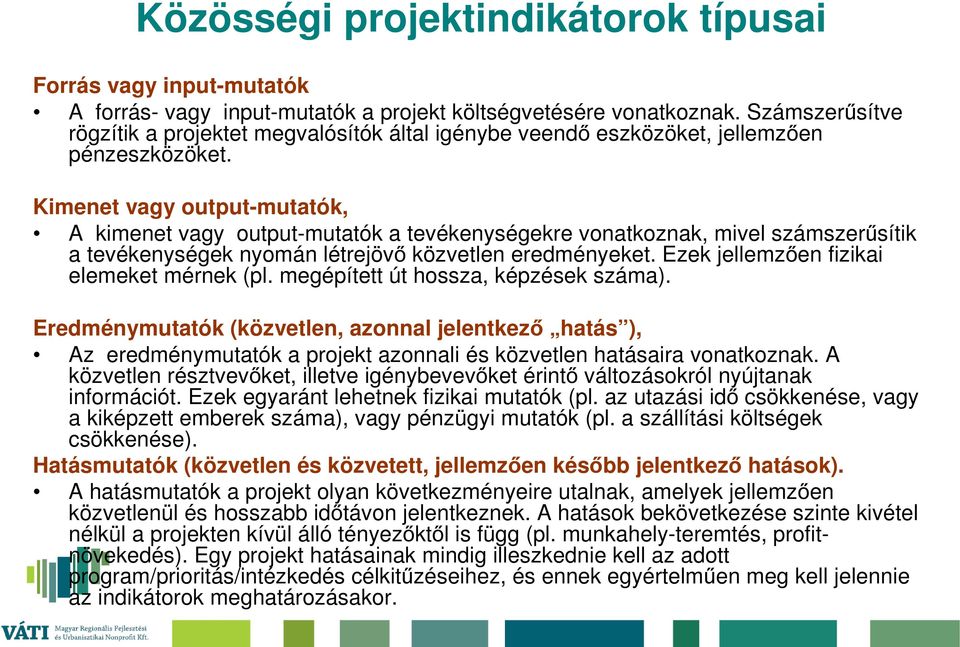 Kimenet vagy output-mutatók, A kimenet vagy output-mutatók a tevékenységekre vonatkoznak, mivel számszerűsítik a tevékenységek nyomán létrejövő közvetlen eredményeket.