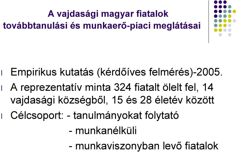 A reprezentatív minta 324 fiatalt ölelt fel, 14 vajdasági községből, 15