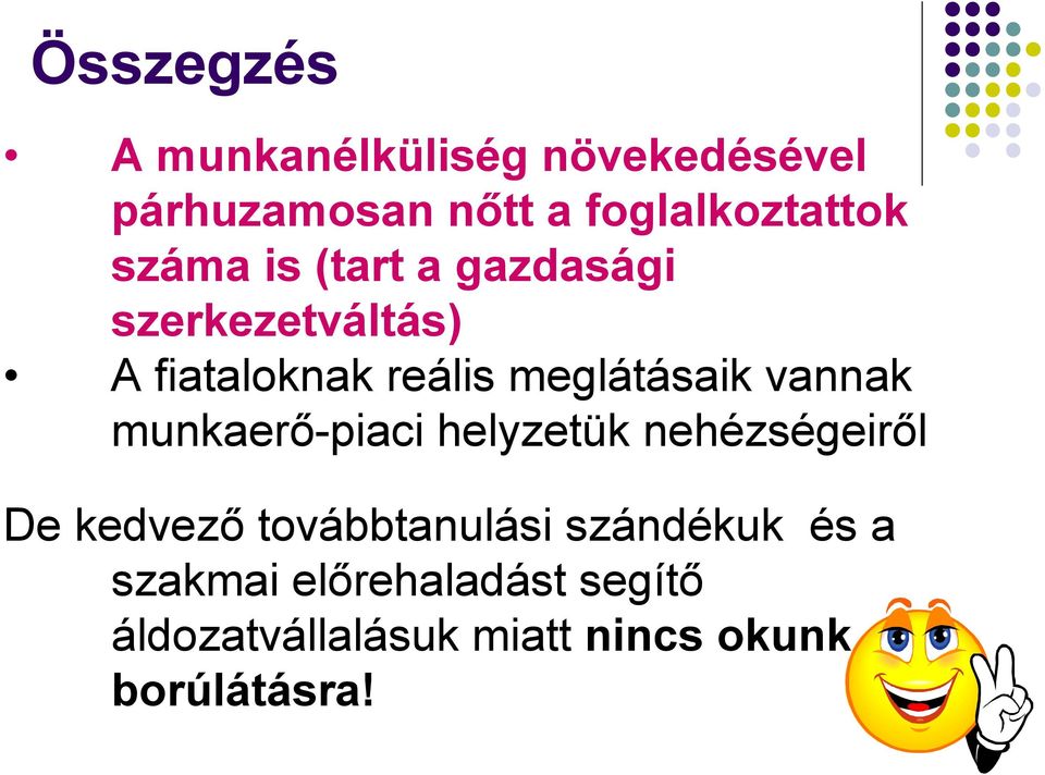 vannak munkaerő-piaci helyzetük nehézségeiről De kedvező továbbtanulási