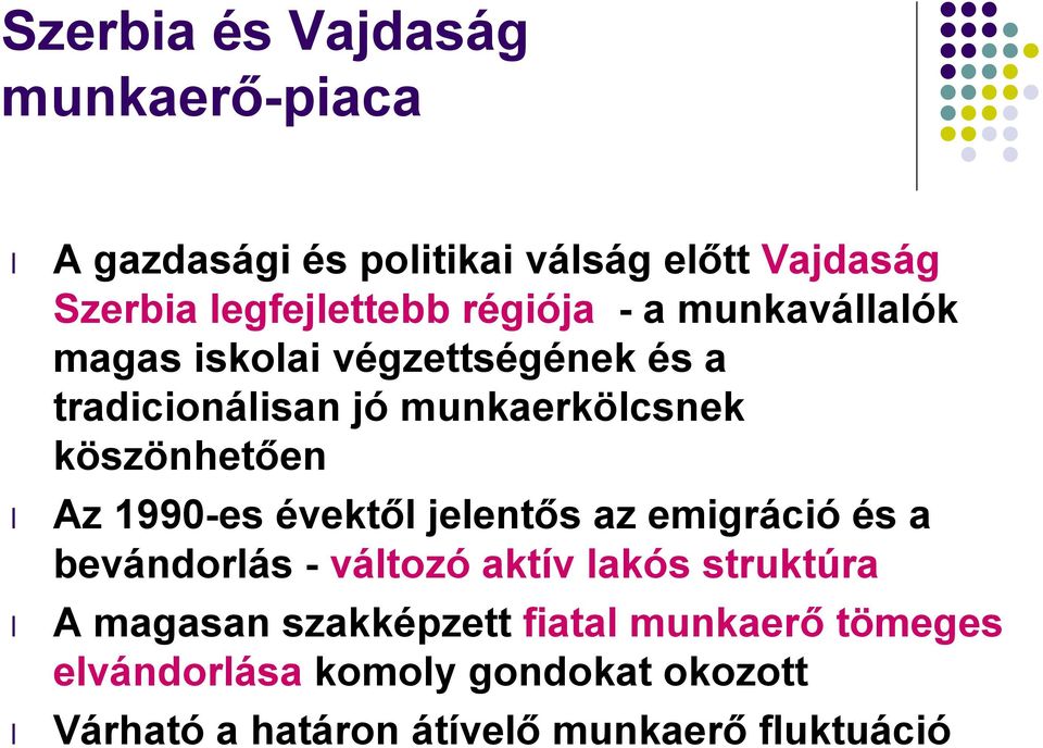 Az 1990-es évektől jelentős az emigráció és a bevándorlás - változó aktív lakós struktúra A magasan