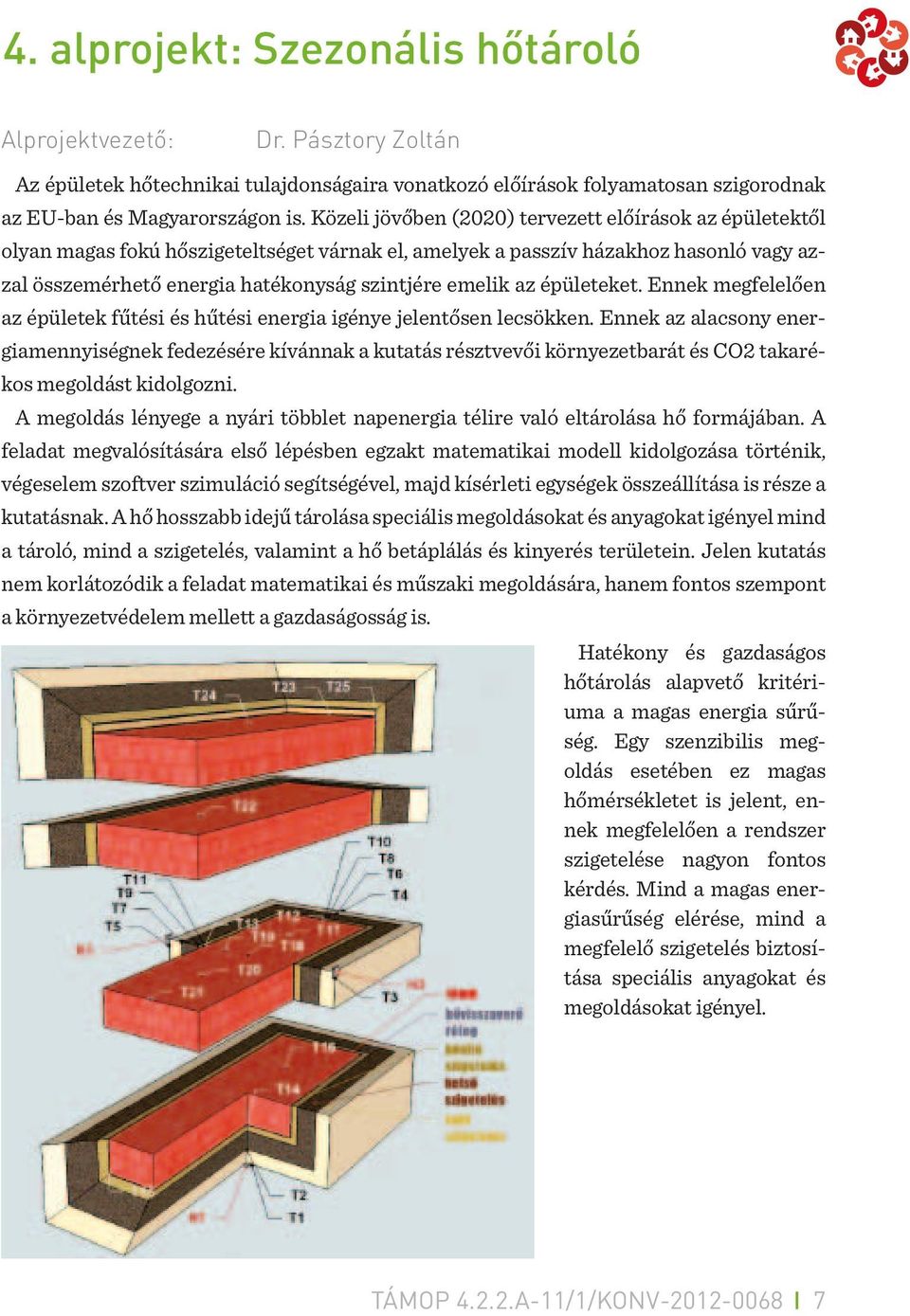 az épületeket. Ennek megfelelően az épületek fűtési és hűtési energia igénye jelentősen lecsökken.