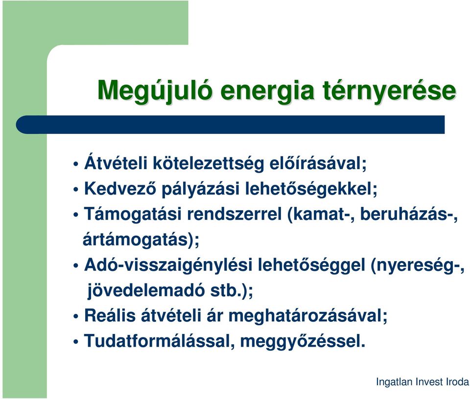 beruházás-, ártámogatás); Adó-visszaigénylési lehetőséggel (nyereség-,