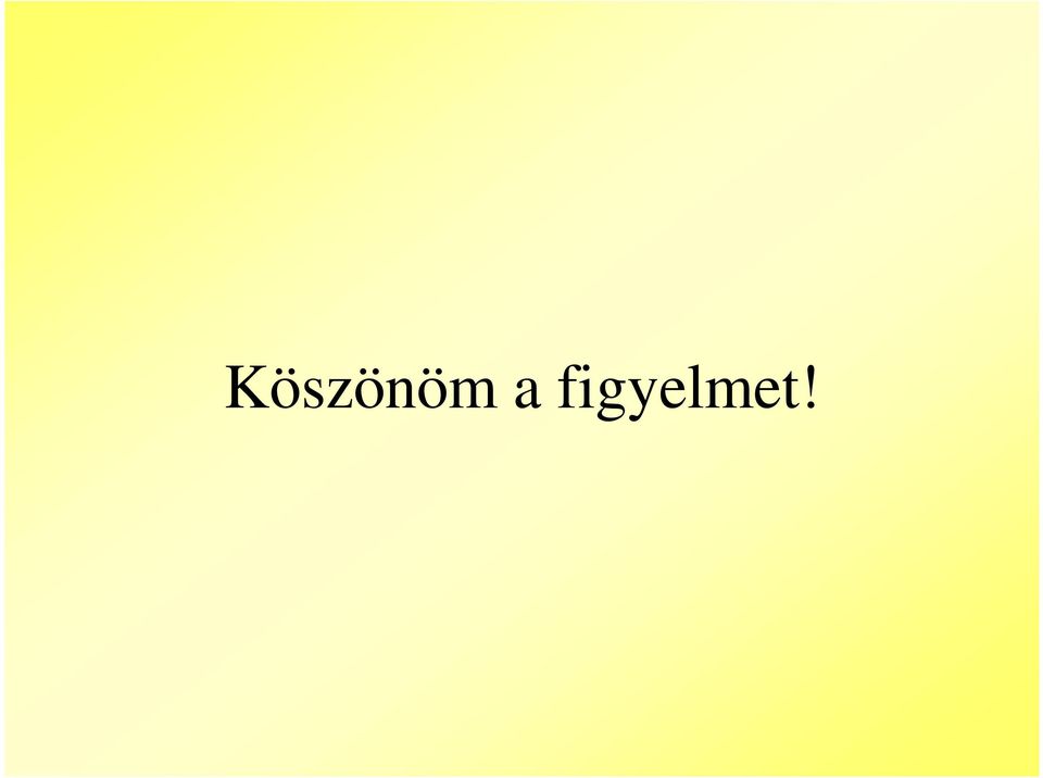 figyelmet!