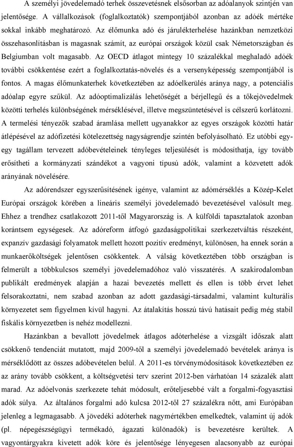 Az OECD átlagot mintegy 10 százalékkal meghaladó adóék további csökkentése ezért a foglalkoztatás-növelés és a versenyképesség szempontjából is fontos.