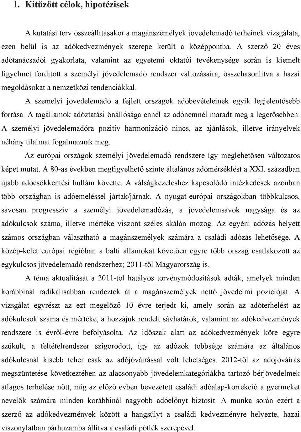 megoldásokat a nemzetközi tendenciákkal. A személyi jövedelemadó a fejlett országok adóbevételeinek egyik legjelentősebb forrása.