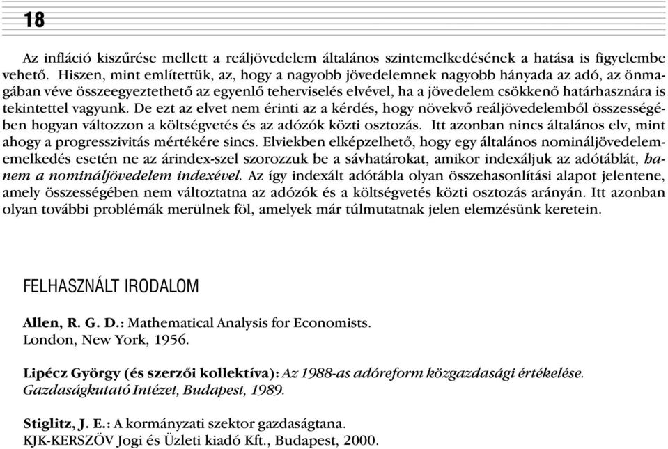 vagyunk. De ezt az elvet nem érnt az a kérdés, hogy növekvõ reálövedelembõl összességében hogyan változzon a költségvetés és az adózók közt osztozás.