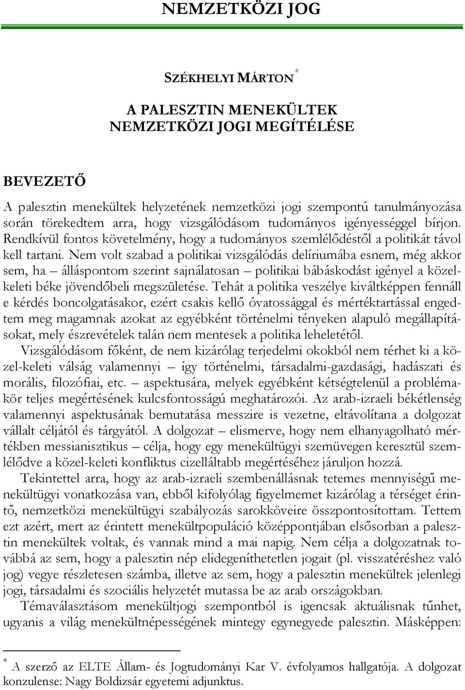 Nem volt szabad a politikai vizsgálódás delíriumába esnem, még akkor sem, ha álláspontom szerint sajnálatosan politikai bábáskodást igényel a közelkeleti béke jövendőbeli megszületése.