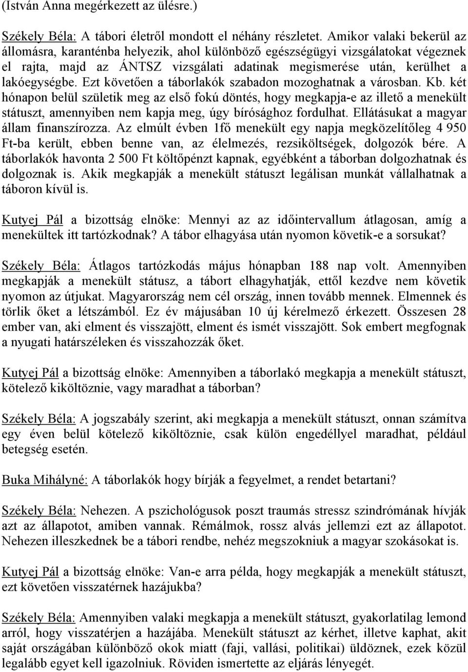 Ezt követően a táborlakók szabadon mozoghatnak a városban. Kb.
