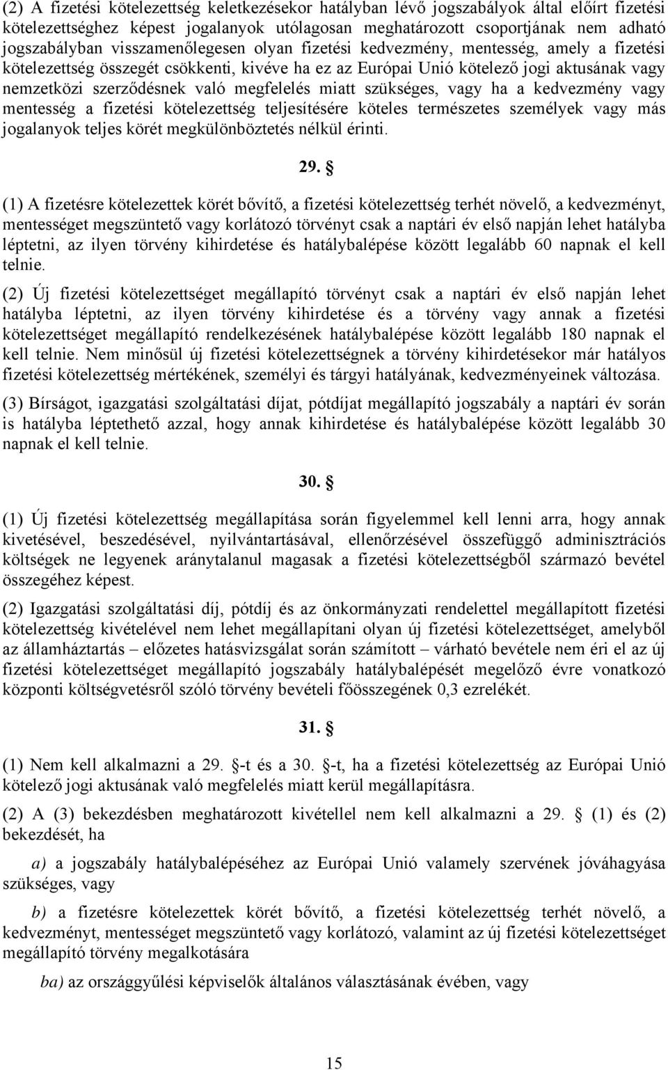 megfelelés miatt szükséges, vagy ha a kedvezmény vagy mentesség a fizetési kötelezettség teljesítésére köteles természetes személyek vagy más jogalanyok teljes körét megkülönböztetés nélkül érinti.